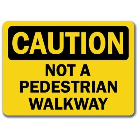 Signmission Caution Sign-Not Pedestrian Walkway-10in x 14in OSHA Sign, 10" L, 14" H, CS-Not Pedestrian Walkway CS-Not A Pedestrian Walkway